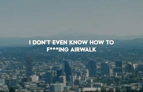 I Don't Even Know How To F****ing Airwalk