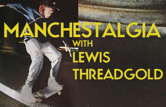 MANCHESTALGIA WITH LEWIS THREADGOLD