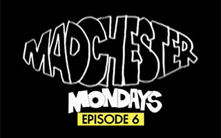 Madchester Mondays episode 6