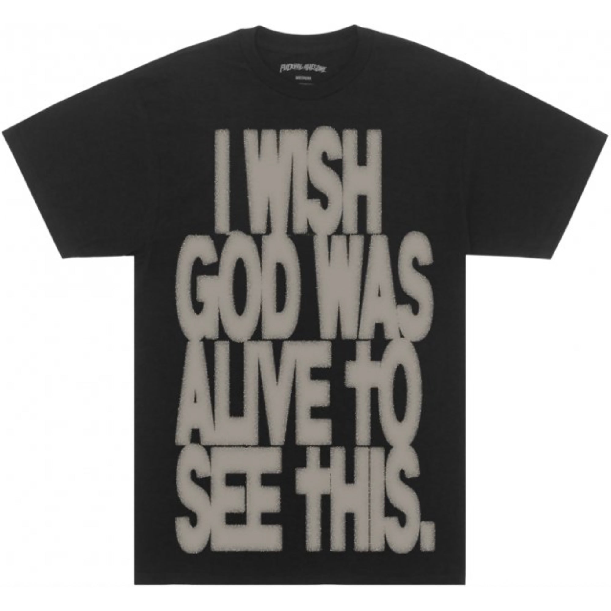 Fucking Awesome I Wish God Was Alive To See This Short Sleeve Black