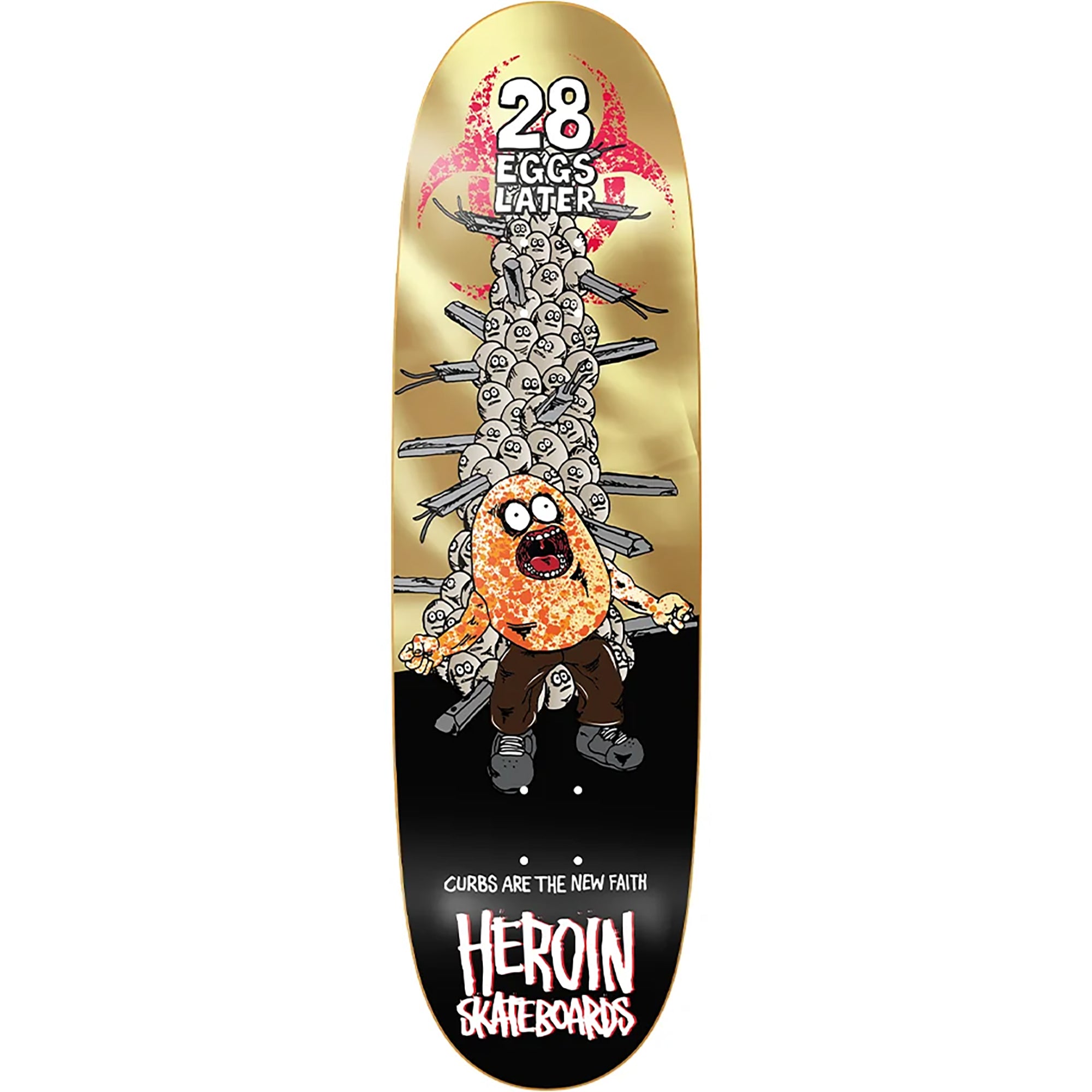 Heroin 28 Eggs Later Skateboard Deck 9"