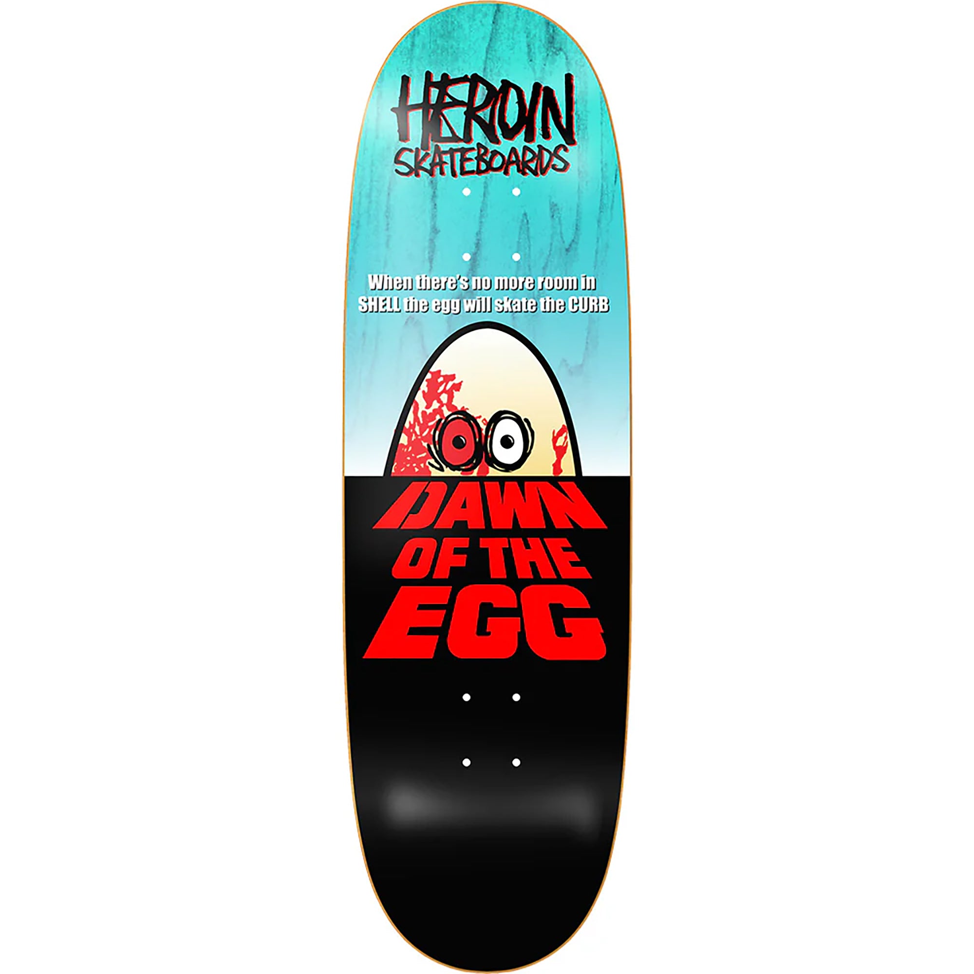 Heroin Dawn Of The Egg Skateboard Deck 9.4"