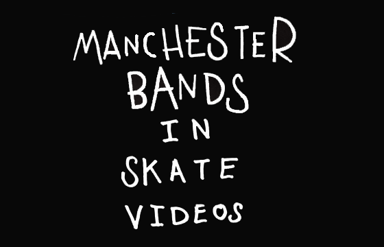 MANCHESTER BANDS IN SKATE VIDEOS